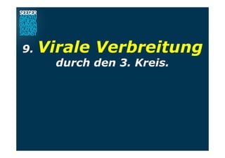 9. Virale Verbreitung
durch den 3. Kreis.
 