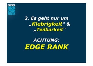 2.  Es geht nur um
„Klebrigkeit“ &
„Teilbarkeit“
ACHTUNG:
EDGE RANK
 
