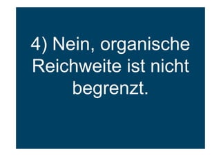 4) Nein, organische
Reichweite ist nicht
begrenzt.
 