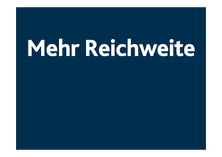 Mehr Reichweite
 