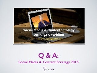 Q & A:
Social Media & Content Strategy 2015
 