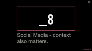 UnderlineEight
_8
1
Social Media - context
also matters.
 