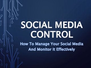 How To Manage Your Social Media
And Monitor It Effectively
 