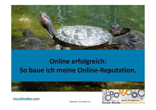 Online erfolgreich:
So baue ich meine Online-Reputation.



               Bildquelle: mcschindler.com
 