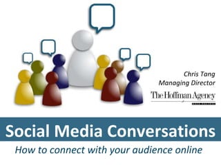 Social Media Conversations Chris Tang Managing Director How to connect with your audience online 