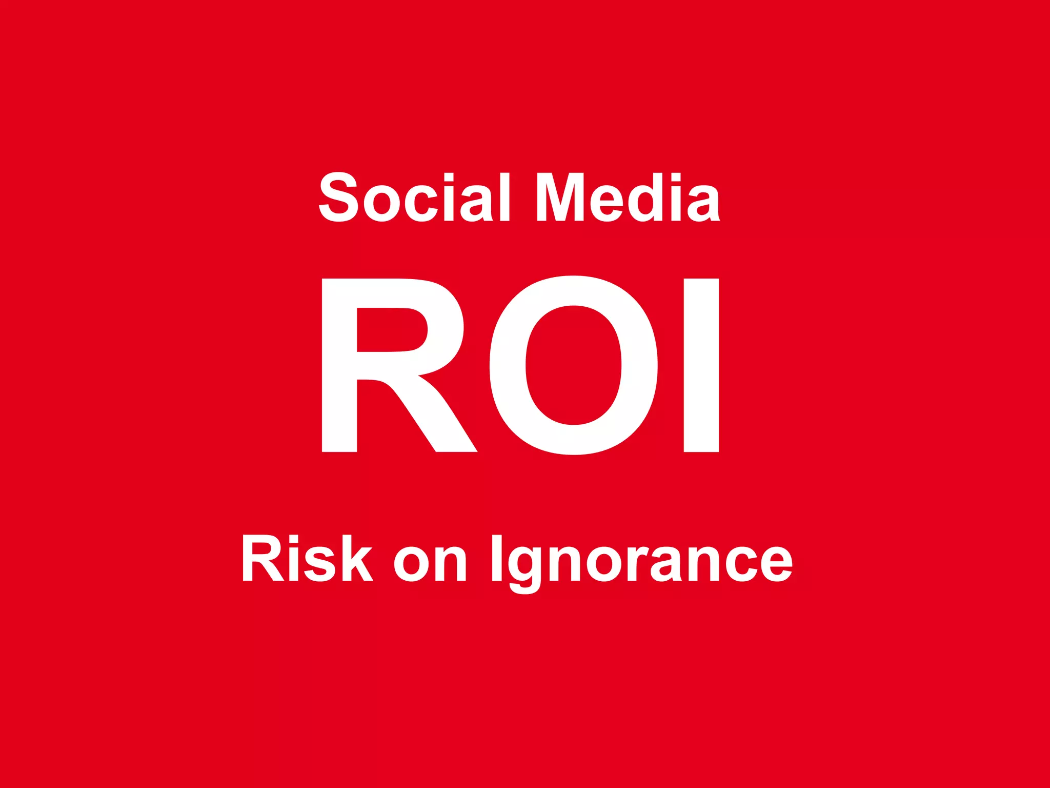 Social Media


                               ROI
                           Risk on Ignorance

© 2011, Goldbach Interactive                   2
 