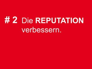# 2 Die REPUTATION
   verbessern.
 