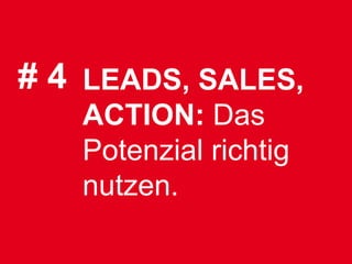 # 4 LEADS, SALES,
   ACTION: Das
   Potenzial richtig
   nutzen.
 