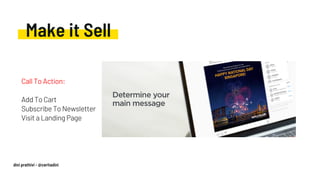 Make it Sell
Call To Action:
Add To Cart
Subscribe To Newsletter
Visit a Landing Page
dini prathivi - @ceritadini
 