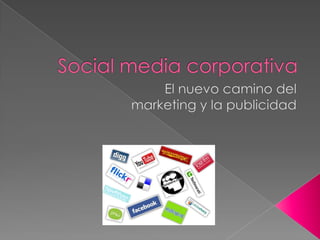 Social media corporativa El nuevo camino del  marketing y la publicidad 