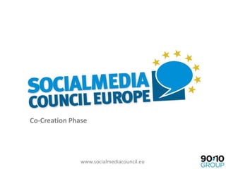 Co-Creation Phase




               www.socialmediacouncil.eu
 