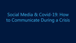 Social Media & Covid-19: How
to Communicate During a Crisis
 
