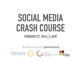 Brought to you by
SOCIAL MEDIA
CRASH COURSE
FEBRUARY 27, 2016 | 2-4PM
@joinprehack
 