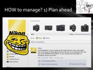 HOW to manage? 1) Plan ahead
 