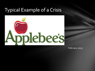 February 2013
Typical Example of a Crisis
 