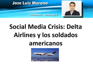 Social Media Crisis: Delta
Airlines y los soldados
americanos
 