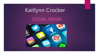 Kaitlynn Crocker
SOCIAL MEDIA
 