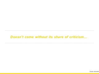 Doesn’t come without its share of criticism…




                                               Drizzlin Media®
 