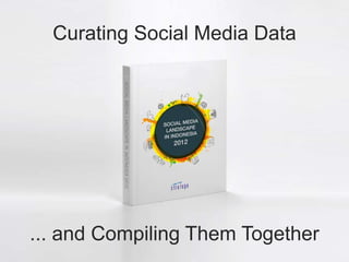 Curating Social Media Data




... and Compiling Them Together
 