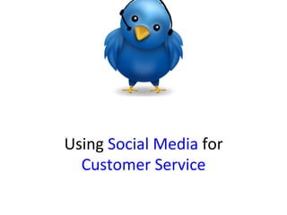 Using	
  Social	
  Media	
  for	
  	
  
Customer	
  Service	
  

 