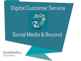 Digital Customer Service
Social Media & Beyond
 