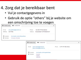 4. Zorg dat je bereikbaar bent
• Vul je contactgegevens in
• Gebruik de optie “others” bij je website om
een omschrijving toe te voegen
 