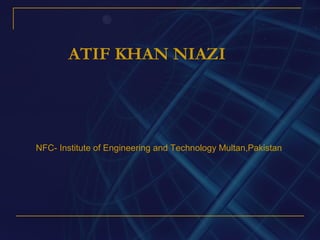 ATIF KHAN NIAZI
NFC- Institute of Engineering and Technology Multan,Pakistan
 