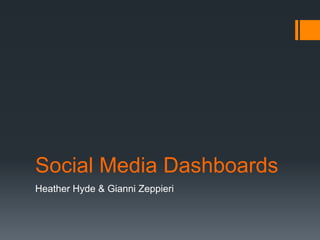 Social Media Dashboards
Heather Hyde & Gianni Zeppieri
 