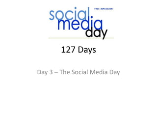 127 Days Day 3 – The Social Media Day 