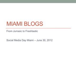 MIAMI BLOGS
From Jurrasic to Freshtastic


Social Media Day Miami – June 30, 2012
 
