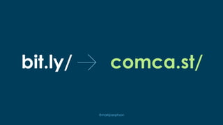 bit.ly/ comca.st/
@markjosephson
