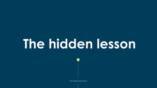 The hidden lesson
@markjosephson