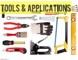 tools & applications




Sunday, July 10, 11
 