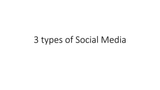 3 types of Social Media
 