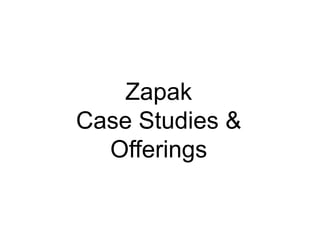 Zapak
Case Studies &
  Offerings
 