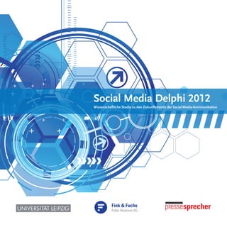 Social Media Delphi 2012
Wissenschaftliche Studie zu den Zukunftstrends der Social-Media-Kommunikation
 