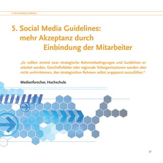 5. Social Media Guidelines




5. Social Media Guidelines:
   mehr Akzeptanz durch
		        Einbindung der Mitarbeiter
  ...