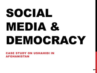 Social media & democracy Case study on Ushahidi in Afghanistan 1 