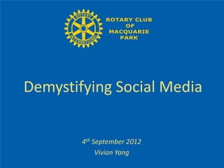 Demystifying Social Media


        4th September 2012
             Vivian Yang
 