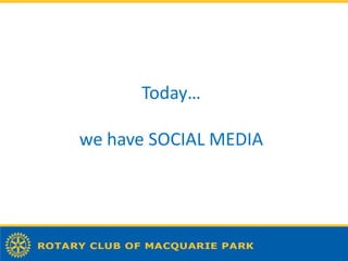 Today…

we have SOCIAL MEDIA
 