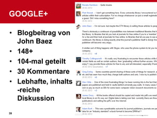 GOOGLE+

• Blogbeitrag von
  John Baez
• 148+
• 104-mal geteilt
• 30 Kommentare
• Lebhafte, inhalts
  -reiche
  Diskussion
39
 