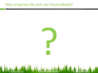 Was erwarten Sie sich von Social Media?
© Gerhard Heinrich SOCIAL MEDIA WORKSHOP © Andreas Hafenscher
 