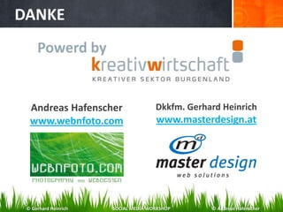 DANKE
Andreas Hafenscher
www.webnfoto.com
Dkkfm. Gerhard Heinrich
www.masterdesign.at
Powerd by
© Gerhard Heinrich SOCIAL MEDIA WORKSHOP © Andreas Hafenscher
 