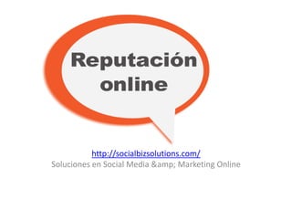 http://socialbizsolutions.com/
Soluciones en Social Media &amp; Marketing Online
 