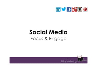 Social Media
Focus & Engage
 
