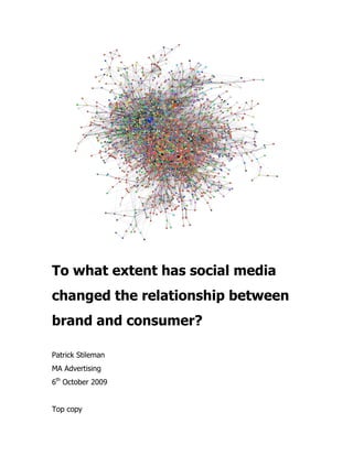 To what extent has social media
changed the relationship between
brand and consumer?

Patrick Stileman
MA Advertising
6th October 2009


Top copy
 