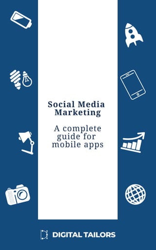 Social Media
Marketing
A complete
guide for
mobile apps
 