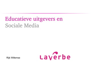 Educatieve uitgevers en
Sociale Media
Rijk Willemse
 