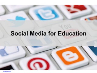 Social Media for Education
Image source
 