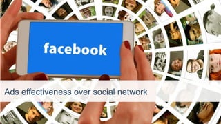Ads effectiveness over social network
 